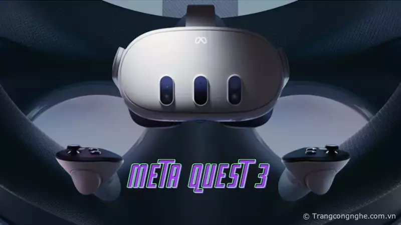 Chào Đón Sự Ra Mắt Của Meta Quest 3 Với Hiệu Năng Gấp Đôi Thế Hệ Cũ Và Gồm  500 Game Vr » Trang Tin Tức Công Nghệ - Trangcongnghe.Com.Vn