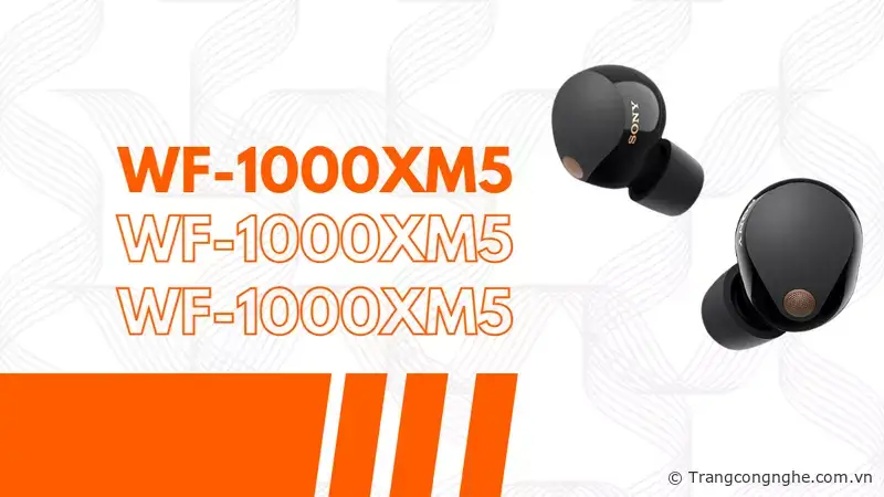 Đánh giá Sony WF-1000XM5, tai nghe chống ồn sắp bán tại Việt Nam, giá  khoảng triệu đồng » Trang thông tin điện tử Công Nghệ 