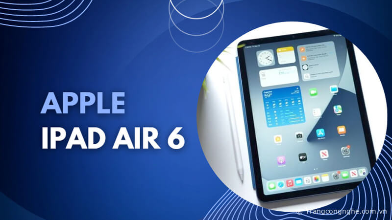 iPad Air 6 M2 2024 giá bao nhiêu, mua iPad Air 6 ở đâu?
