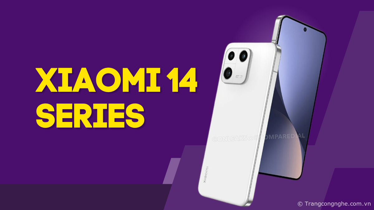 Tổng hợp tin đồn Xiaomi 14 series
