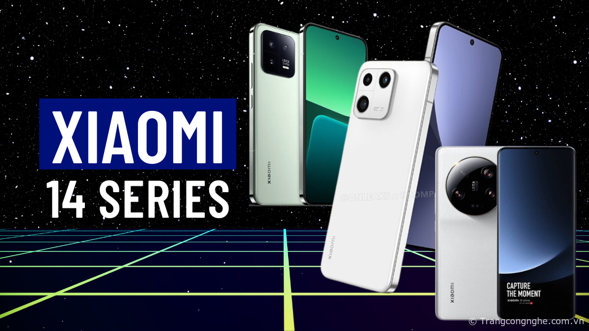 Tổng hợp tin đồn Xiaomi 14 series