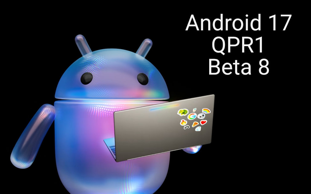Google phát hành bản beta 8 Android 17 QPR 1 cho thiết bị Pixel